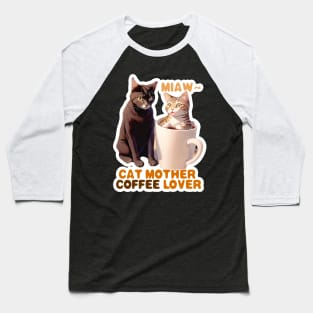 Cat Mother Coffee Lover Baseball T-Shirt